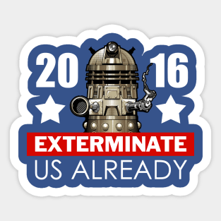 Exterminate Us Already 2016 Sticker